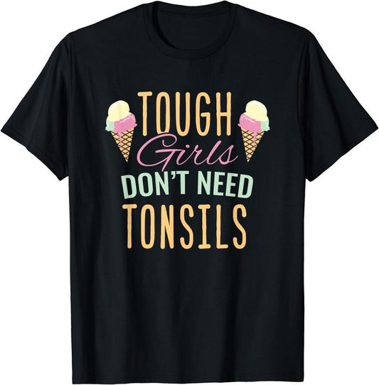 [100% Cotton] Tough Girls Don't Need Tonsils Funny Tonsil Removal Kids T-Shirt