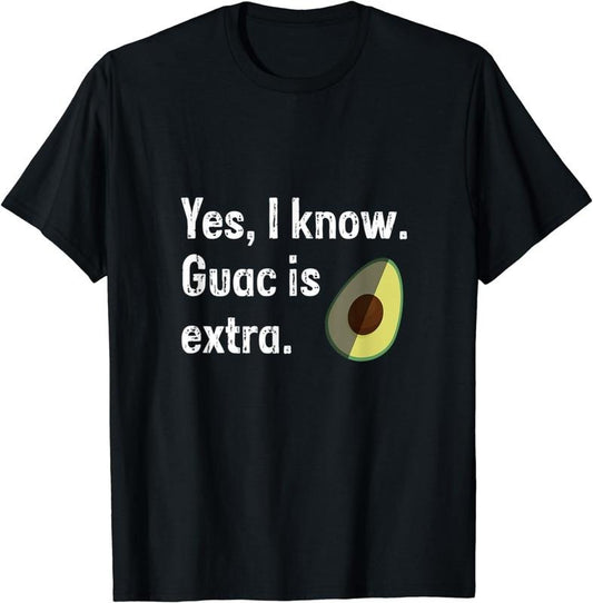 [100% Cotton] Yes I Know Guacamole Is Extra Funny Guacamole Shirt, Guac