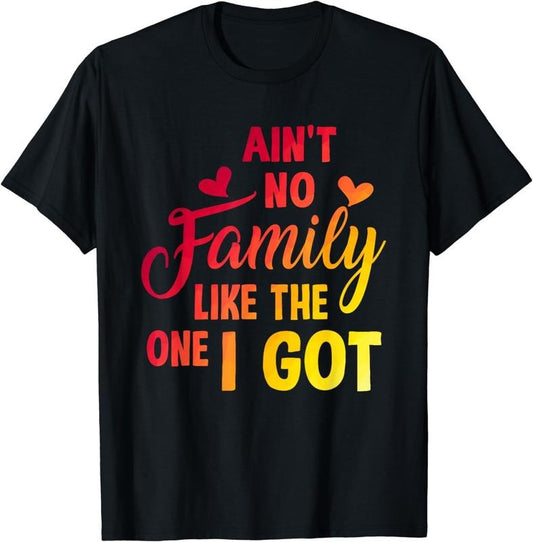 [100% Cotton]Ain't No Family Like The One I Got Family Reunion T-Shirt