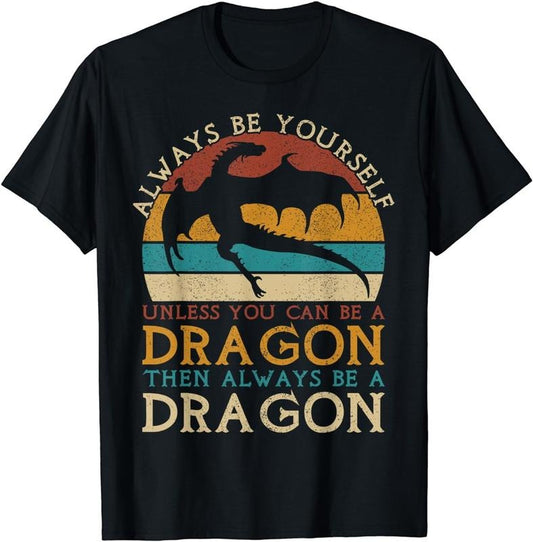 [100% Cotton]Always Be Yourself Unless You Can Be A Dragon Funny Dragon T-Shirt