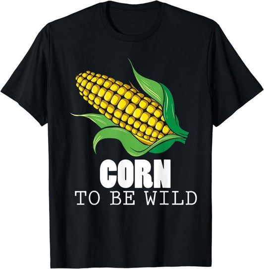 [100% Cotton]Corn To Be Wild Shirt Funny Sweet Corns Humor T-Shirt