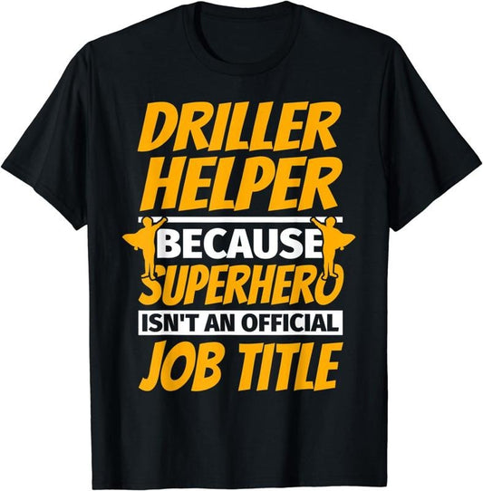 [100% Cotton]DRILLER HELPER Funny Humor Gift T-Shirt