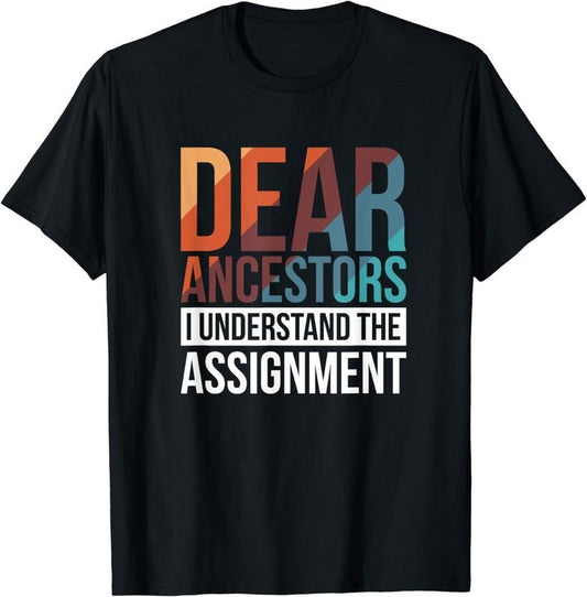 [100% Cotton]Dear Ancestors I Understand The Assignment T-Shirt04
