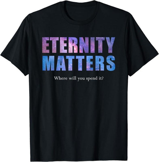 [100% Cotton]Eternity Matters Where Will You Spend It&reg; Pastor & Christian T-Shirt