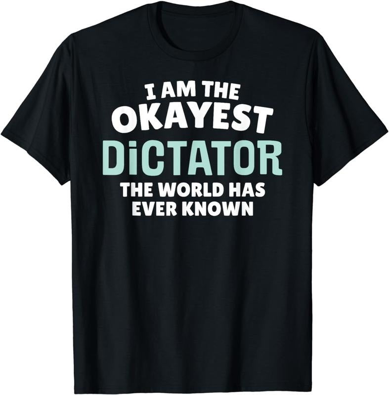 [100% Cotton]Funny Dictator T-Shirt - I'm the Okayest!