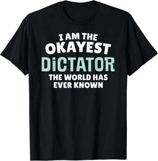 [100% Cotton]Funny Dictator T-Shirt - I'm the Okayest!