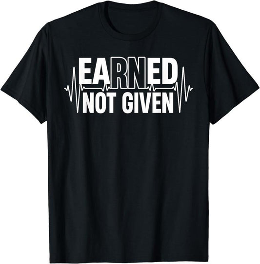 [100% Cotton]Funny Earned Not Given Design For Men Women Registered Nurse T-Shirt