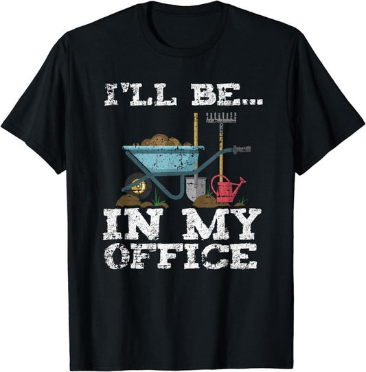 [100% Cotton]Funny Garden Gardener Shirts Women Men I'll Be In My Office