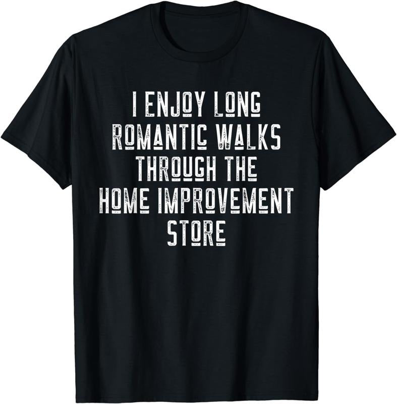 [100% Cotton]Funny I Enjoy Long Romantic Walks Through Home Improvement T-Shirt