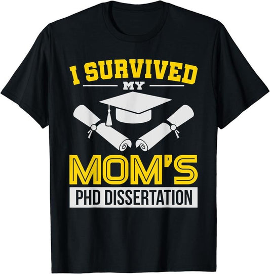[100% Cotton]Funny I Survived My Mom's PHD Dissertation College Gift T-Shirt