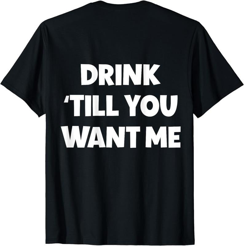 [100% Cotton]Funny Matching Couple Drinking Drink Till You Want Me T-Shirt