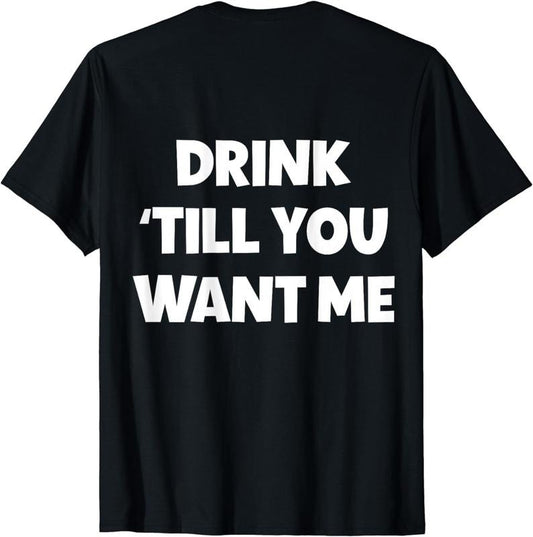 [100% Cotton]Funny Matching Couple Drinking Drink Till You Want Me T-Shirt