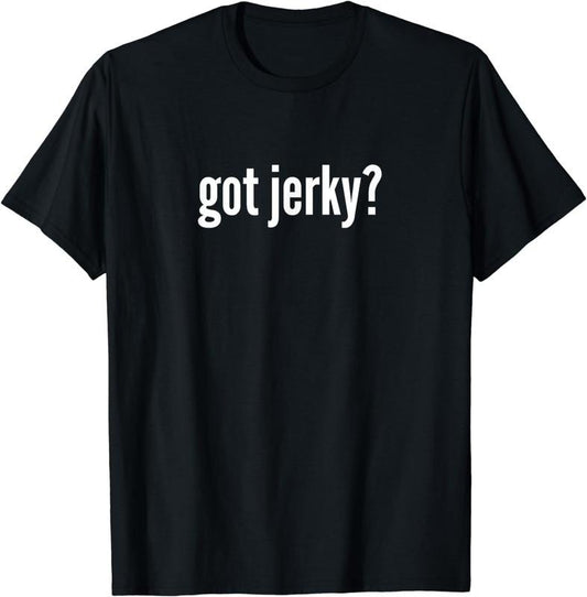 [100% Cotton]Got Jerky Shirt Funny Beef Jerky Shirt Men Women Got Jerky T-Shirt