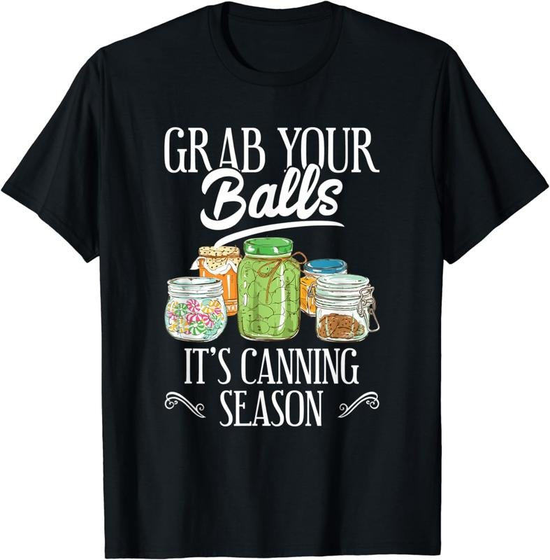 [100% Cotton]Grab Your Balls It's Canning Season Funny Quote Gift T-Shirt