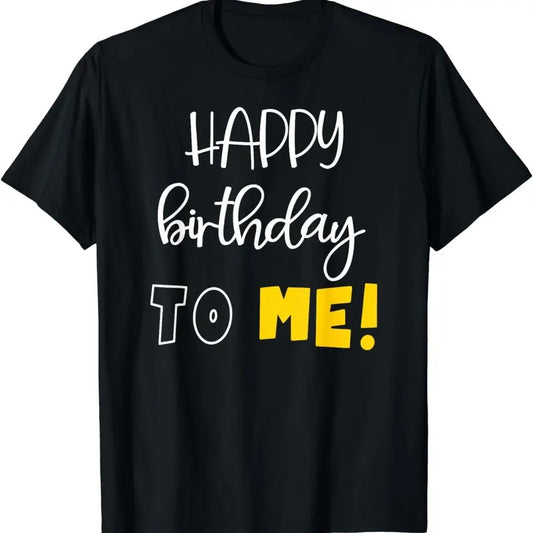 [100% Cotton]HAPPY BIRTHDAY TO ME Funny Birthday T-Shirt