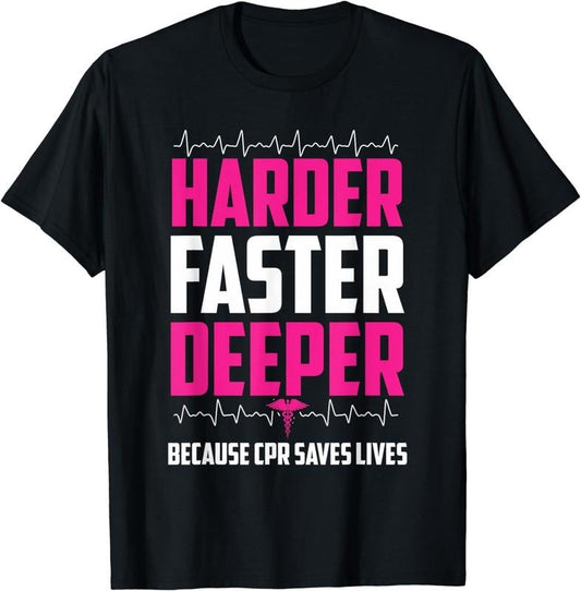 [100% Cotton]Harder Faster Deeper Because CPR Saves Lives | Funny Nurse T-Shirt