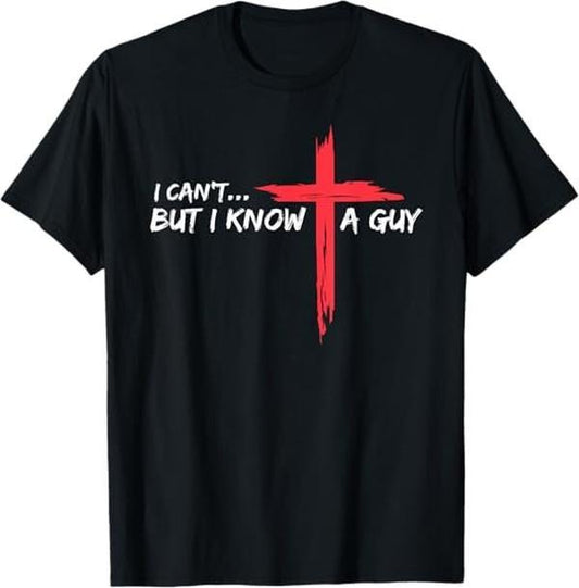 [100% Cotton]I Can't But I Know A Guy Jesus Cross Funny Christian T-Shirt