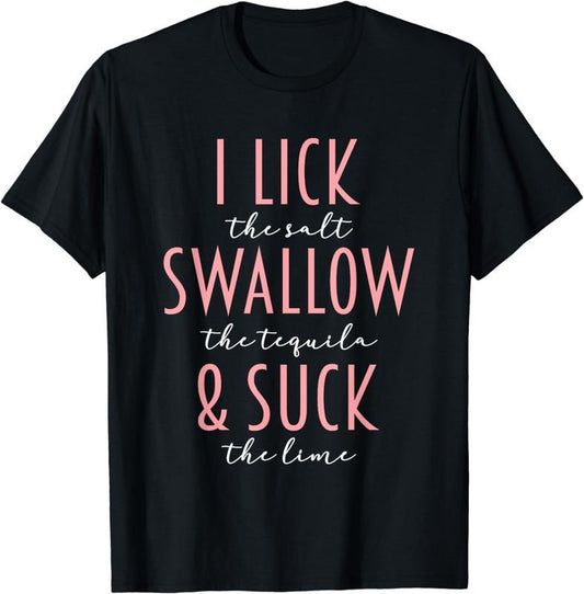 [100% Cotton]I Lick Salt Swallow Tequila Suck Lime Funny Mexican Drinking T-Shirt