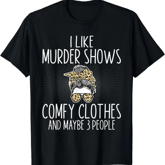[100% Cotton]I Like Murder Shows Comfy Clothes And Maybe 3 People Women T-Shirt