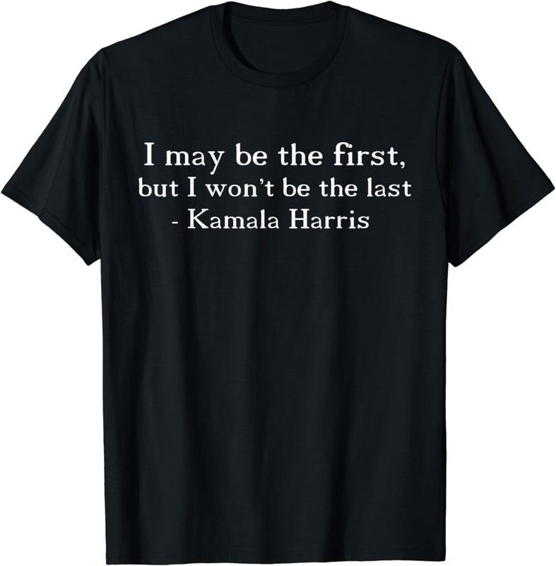 [100% Cotton]I MAY BE THE FIRST BUT I WON'T BE THE LAST, Kamala Harris T-Shirt