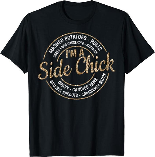 [100% Cotton]I'm A Side Chick Funny Fall Thanksgiving T-Shirt