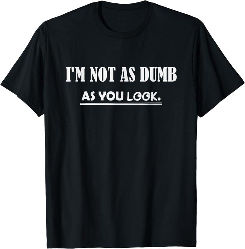 [100% Cotton]I'm Not as Dumb as You Look T-Shirt