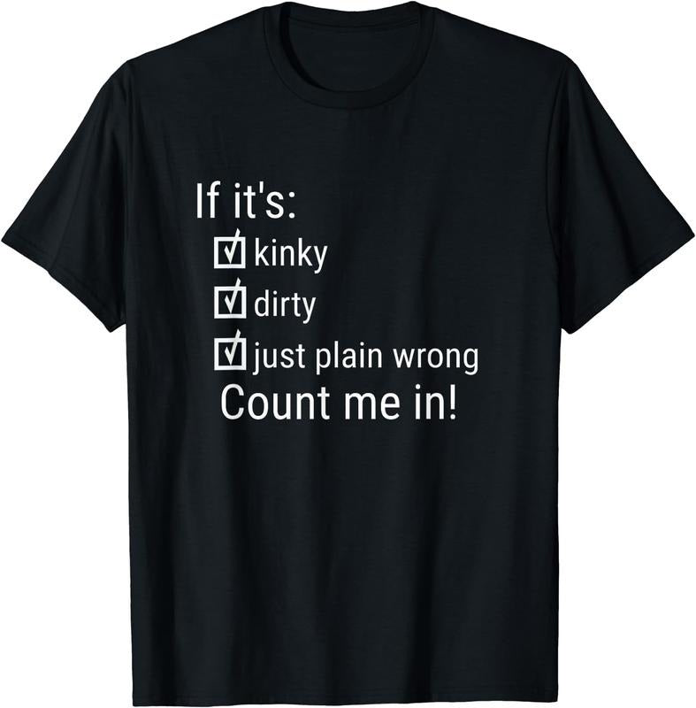 [100% Cotton]If It's Kinky Dirty Or Wrong | Funny Naughty Adult Humor T-Shirt