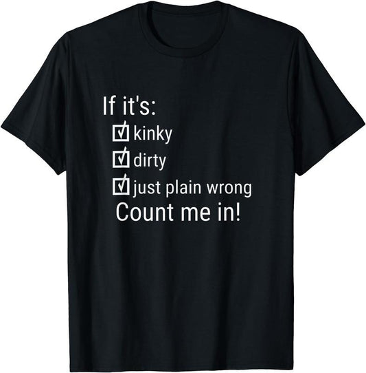 [100% Cotton]If It's Kinky Dirty Or Wrong | Funny Naughty Adult Humor T-Shirt