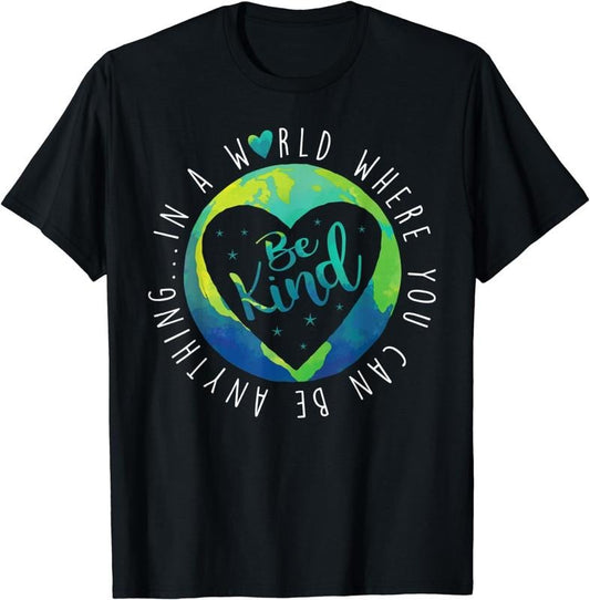[100% Cotton]In A World Where You Can Be Anything Be Kind Shirt