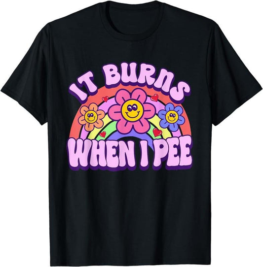 [100% Cotton]It Burns When I Pee Funny Sarcastic Ironic Y2K Inappropriate T-Shirt