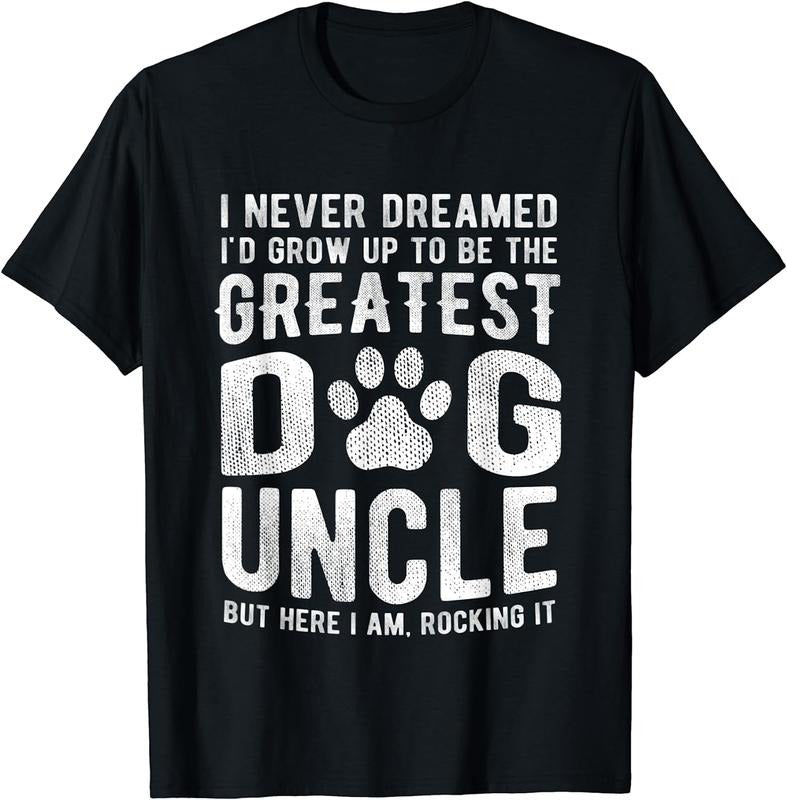 [100% Cotton]Never Dreamed To Be Greatest Dog Uncle T-Shirt Funny Gift