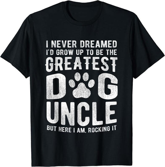 [100% Cotton]Never Dreamed To Be Greatest Dog Uncle T-Shirt Funny Gift