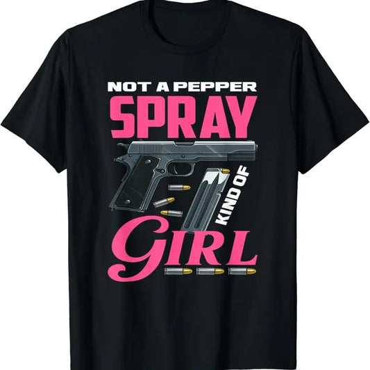 [100% Cotton]Not A Pepper Spray Kind Of Girl Funny Weapon Lover Gun Owner T-Shirt