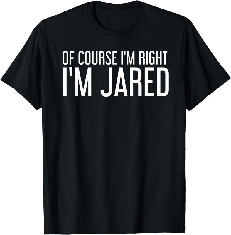 [100% Cotton]OF COURSE I'M RIGHT I'M JARED Shirt Funny Gift Idea
