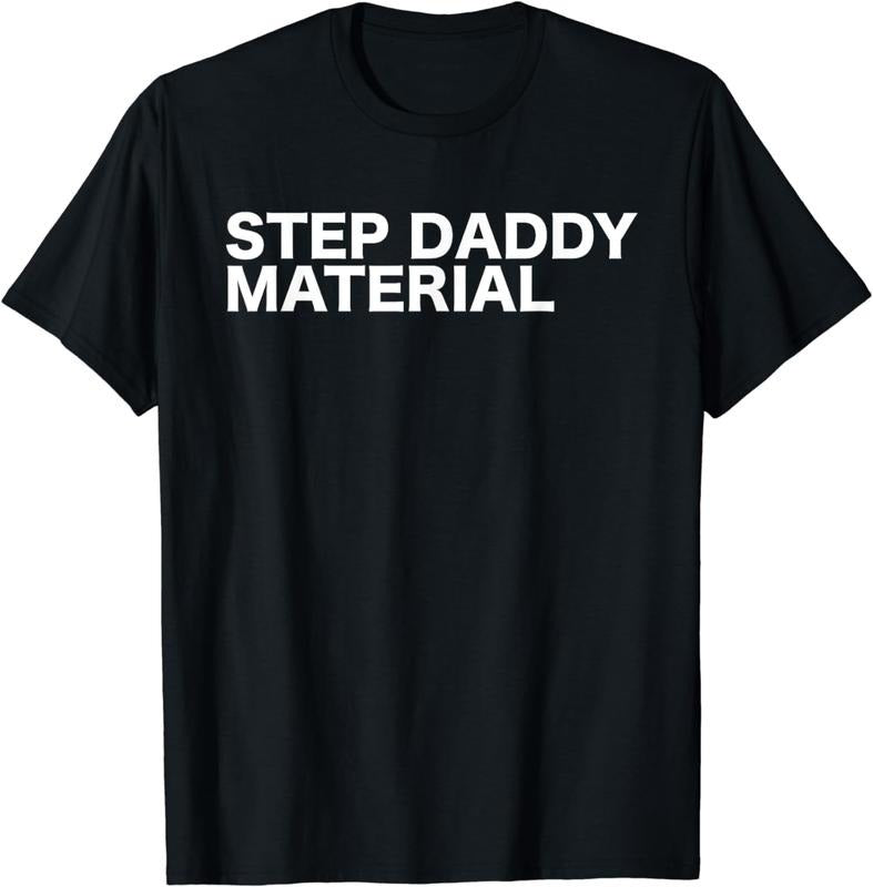 [100% Cotton]Step Daddy Material Funny Sarcastic Humorous Statement Quote T-Shirt