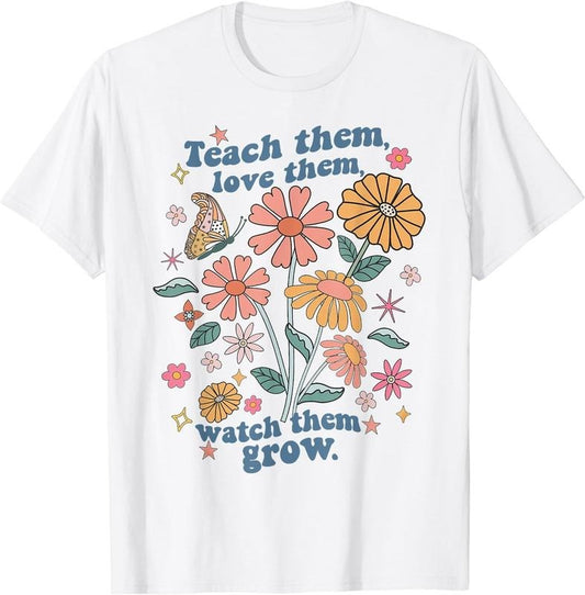 [100% Cotton]Teach Them Love Them Watch Them Grow Retro Teacher Floral T-Shirt White