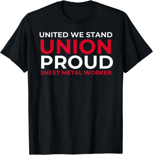 [100% Cotton]United We Stand Union Proud Sheet Metal Worker T-Shirt