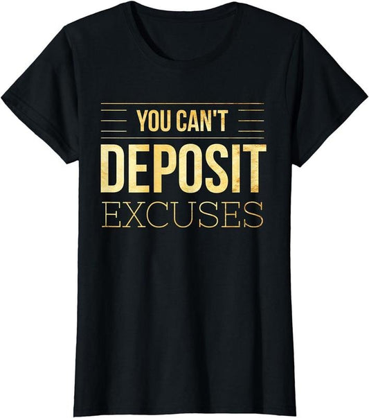 [100% Cotton]You Can't Deposit Excuses Motivational Hustle Success Grind T-Shirt