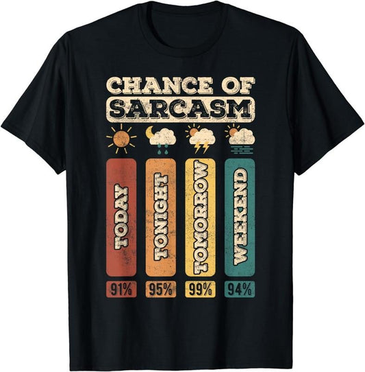 [100% Cotton]chance of sarcasm weather funny forecast and meteorology T-Shirt