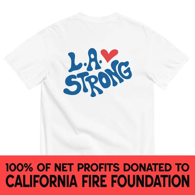100% Donation - L.A. Strong T-Shirt, 100% Proceeds Go To California Fire Foundation