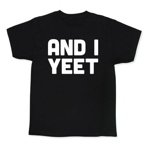 And I YEET Kid's Tee Hoodie, Sweatshirt | CoreVibeTees.com (Image 1)