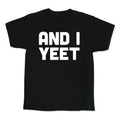 And I YEET Kid's Tee Hoodie, Sweatshirt | CoreVibeTees.com (Image 1)