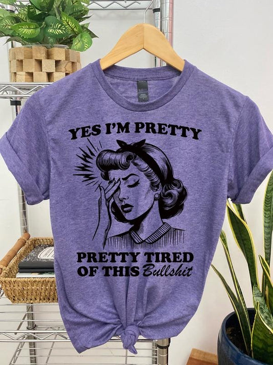 #161 - Yes I'm Pretty, Pretty Tired of this BS,   - Print Unisex Crew neck Tee T-shirt