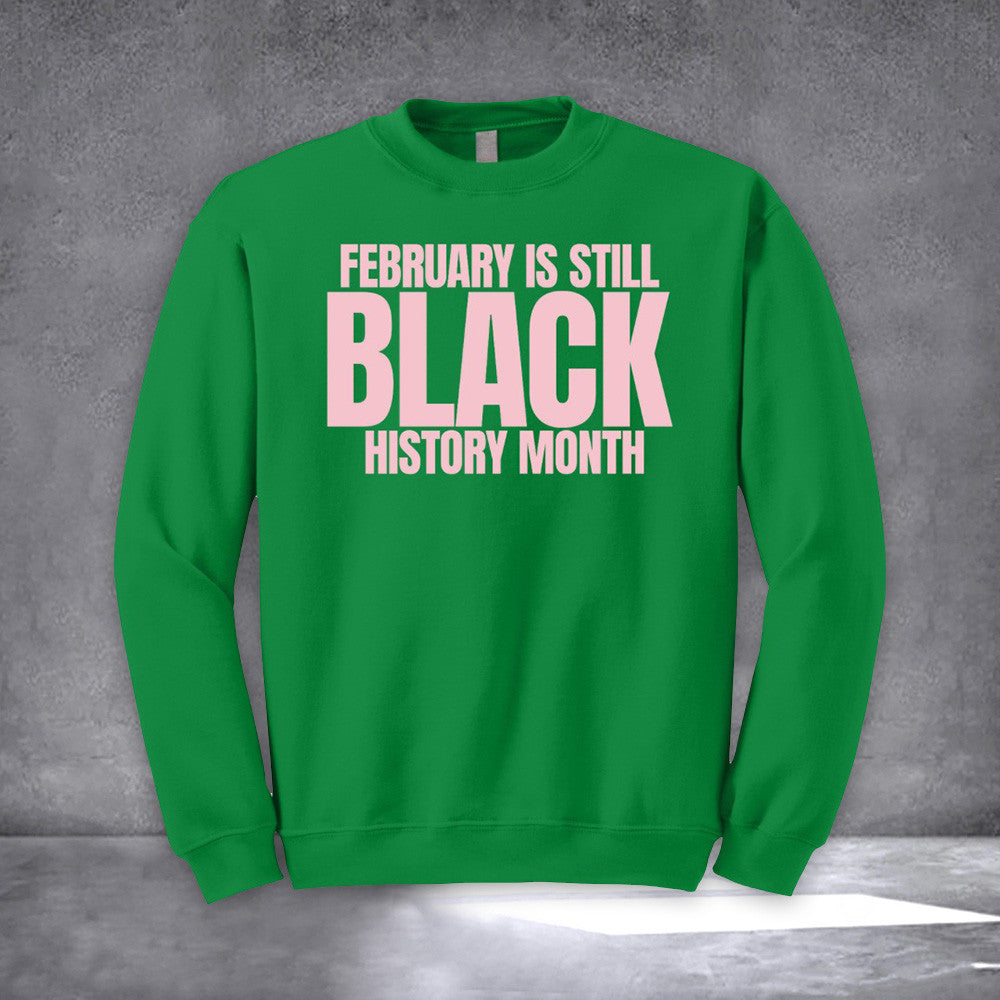 February Is Still Black History Month Sweatshirt African American Black History Month Apparel T-Shirts, Hoodie