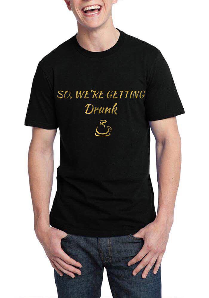 So Weâ€™re Getting Drunk Black T-Shirt Hoodie, Sweatshirt | CoreVibeTees.com