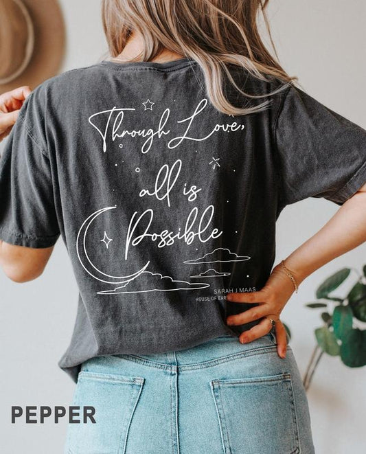 2 Slide Design, SJM, Original Design, Two sided Through love, all is possible tshirt, Sarah J. Maas, House of Earth and Blood, iprintasty