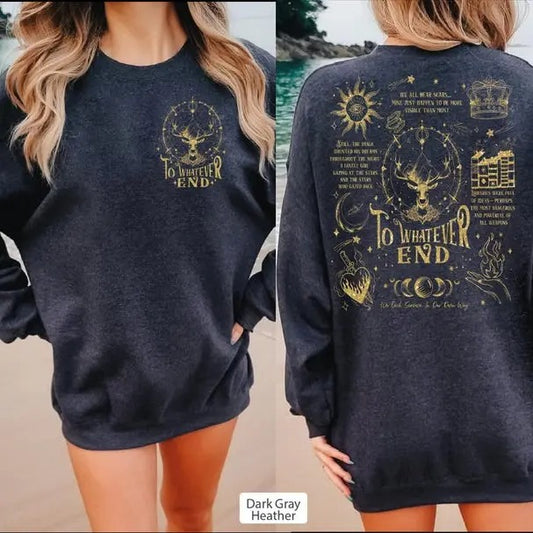 2 Slide Design, To Whatever End Sweater, Acotar Bookish Sweatshirt, Book Lover Gift, Throne of Glass T-Shirt,Kings Flame The Thirteen,Sarah Maas Hoodie