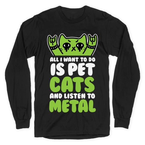All I Want To Do Is Pet Cats And Listen To Metal Longsleeve Tee Style001 Hoodie, Sweatshirt | CoreVibeTees.com (Image 1)
