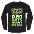 All I Want To Do Is Pet Cats And Listen To Metal Longsleeve Tee Style001 Hoodie, Sweatshirt | CoreVibeTees.com (Image 1)
