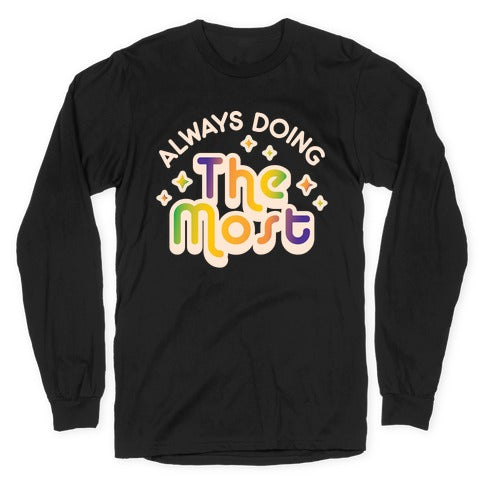 Always Doing The Most Longsleeve Tee Hoodie, Sweatshirt | CoreVibeTees.com (Image 1)